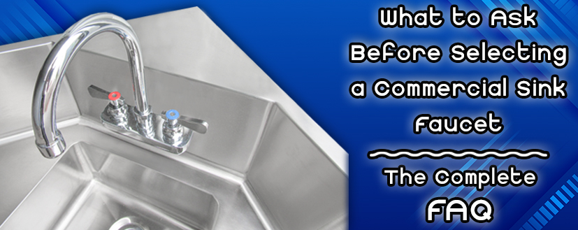 What to Ask Before Selecting a Commercial Sink Faucet