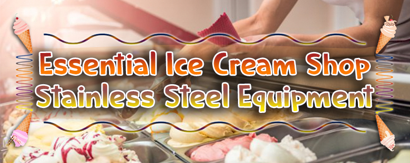 Essential Ice Cream Shop Stainless Steel Equipment