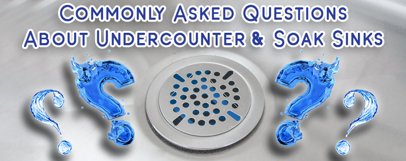 Commonly Asked Questions About Undercounter & Soak Sinks