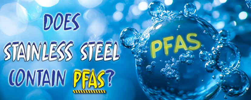 Does Stainless Steel Contain PFAS?