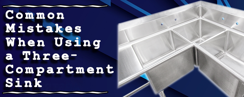 Common Mistakes When Using a Three-Compartment Sink