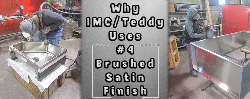 Why IMC/Teddy Uses #4 Brushed Satin Finish